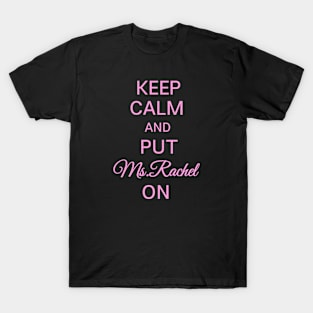 Keep calm and put Ms. Rachel on T-Shirt